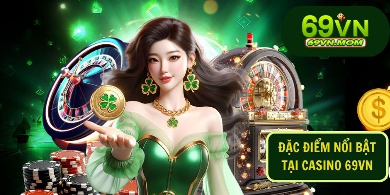 Casino 69VN - Tựa game đẳng cấp sở hữu nhiều điểm thu hút người chơi