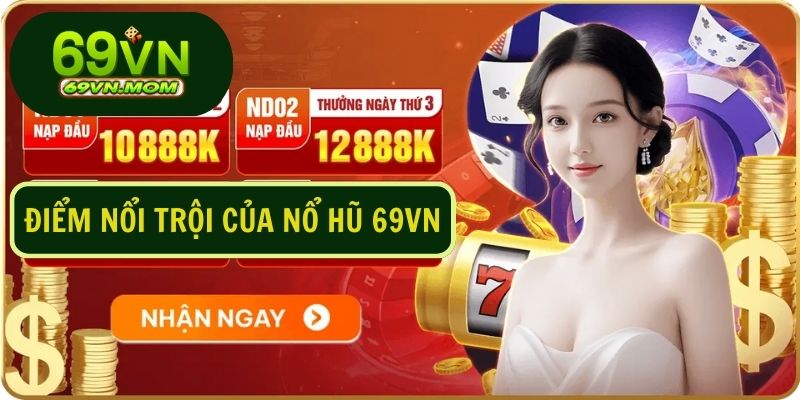 Slot game nổ hũ 69VN sở hữu nhiều tính năng vượt trội, thu hút cộng đồng cược thủ